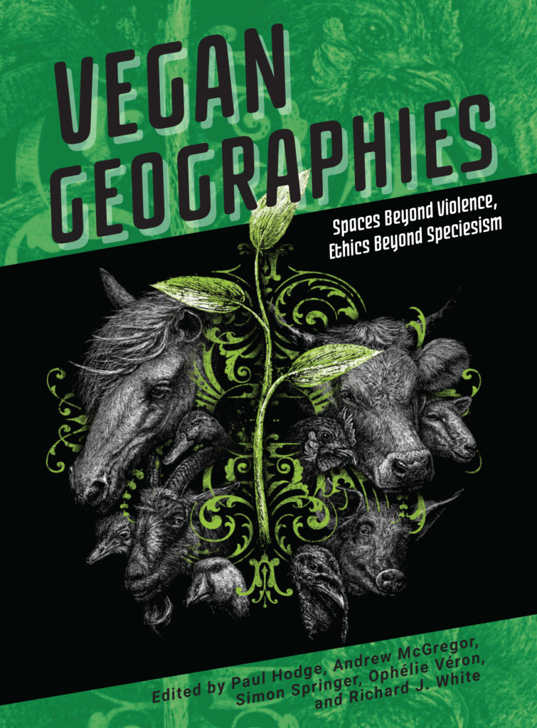 Vegan Geographies book cover is black and green, with the black and white illustrations of a sheep, a horse, a cow, a pig, and a turkey, and a green plant